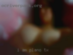 I am a in Plano, TX fun and flirty kind of person.