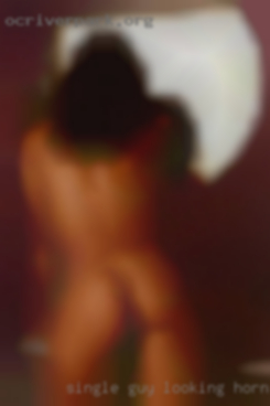 Single guy horny girl looking for fun and more.